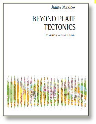 Beyond plate tectonics: unsettling settled science by James Maxlow